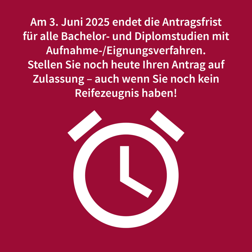 Am 3. Juni 2025 endet die Antragsfrist für alle Bachelor- und Diplomstudien mit Aufnahme-/Eignungsverfahren. Stellen Sie noch heute Ihren Antrag auf Zulassung – auch wenn Sie noch kein Reifezeugnis haben!